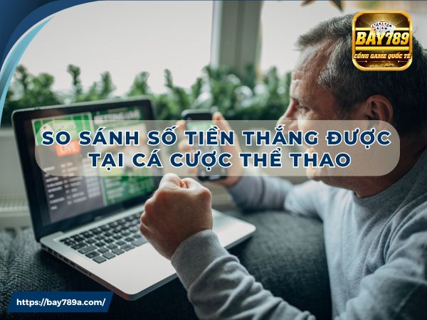 Số tiền cá cược thắng trong mỗi trận đấu tại hai nhà cái