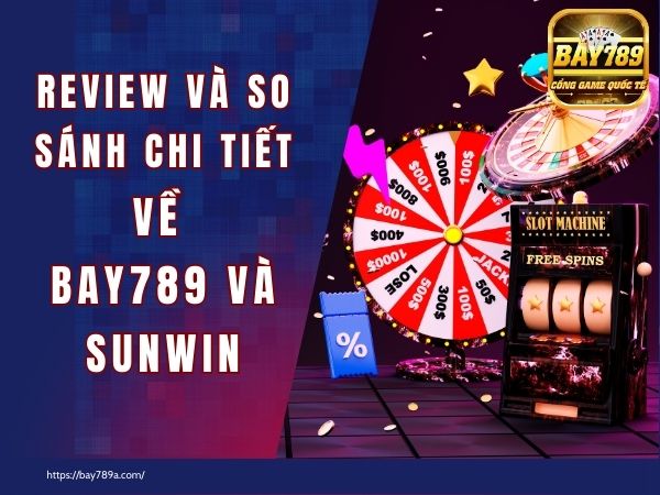 Tổng quan về nhà cái Bay789 và Sunwin