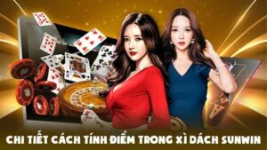 Hướng Dẫn Chi Tiết Cách Tính Điểm Trong Game Xì Dách Sunwin