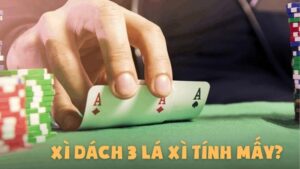 Xì Dách 3 Lá Xì Tính Mấy - Quy Tắc So Bài Cần Biết