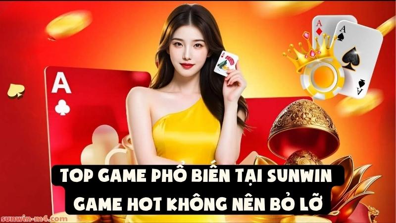 Top Game Phổ Biến Tại Sunwin | Game Hot Không Nên Bỏ Lỡ