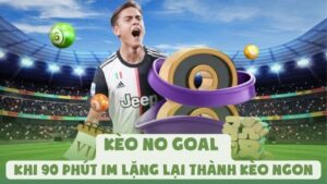 Kèo No Goal - Khi 90 Phút Im Lặng Lại Thành Kèo Ngon